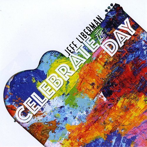Jeff Liberman - Celebrate The Day. 2020 (CD)